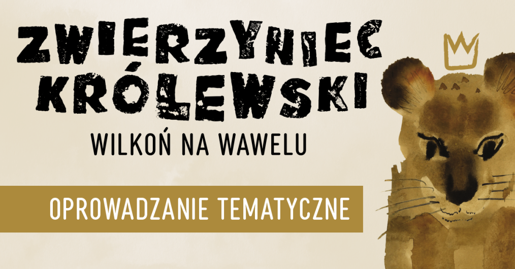 infografika wydarzenia, lew malowany akwarelą, nad głową stylizowana korona, napis Zwierzyniec Królewski Wilkoń na Wawelu