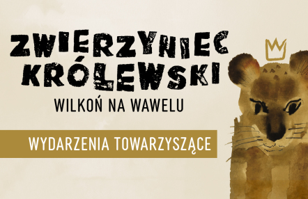 infografika wydarzenia, lew malowany akwarelą, nad głową stylizowana korona, napis Zwierzyniec Królewski Wilkoń na Wawelu
